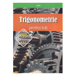 Trigonometrie pentru toți - Clasele IX -X 