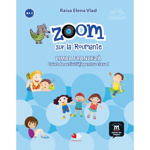 Zoom sur la Roumanie. Limba franceză. Caiet de activități pentru clasa I