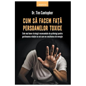 Cum să facem față persoanelor toxice 