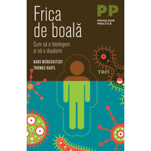 Frica de boală. Cum să o înţelegem şi să o depăşim