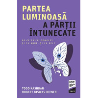 Partea luminoasă a părţii întunecate. De ce să fii complet şi cu bune, şi cu rele