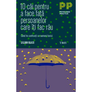 10 căi pentru a face față persoanelor care îți fac rău. Când te confrunți cu oameni toxici