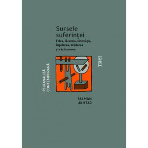 Sursele suferinței. Frica, lăcomia, vinovăția, înșelarea, trădarea și răzbunarea