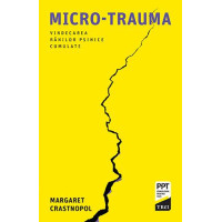 Micro-trauma. Vindecarea rănilor psihice cumulate