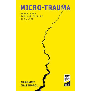 Micro-trauma. Vindecarea rănilor psihice cumulate