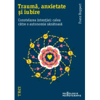 Traumă, anxietate și iubire. Constelarea intenției: calea către o autonomie sănătoasă