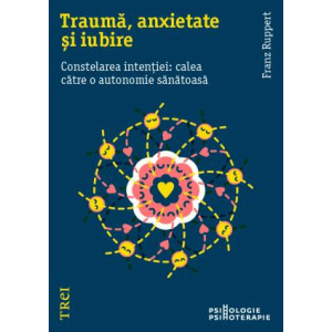 Traumă, anxietate și iubire. Constelarea intenției: calea către o autonomie sănătoasă