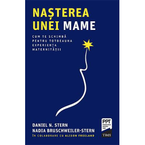 Nașterea unei mame. Cum te schimbă pentru totdeauna experiența maternității