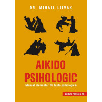 Aikido psihologic. Manual elementar de luptă psihologică