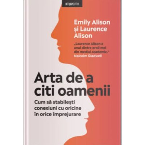 Arta de a citi oamenii. Cum să stabilești conexiuni cu oricine în orice împrejurare - Emily Alison, Laurence Alison