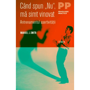 Când spun „Nu“, mă simt vinovat. Antrenamentul asertivității