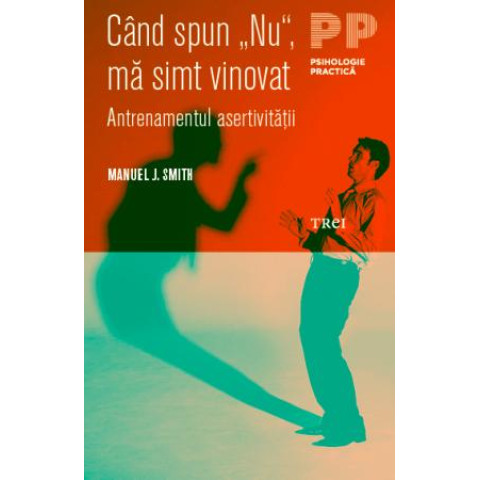 Când spun „Nu“, mă simt vinovat. Antrenamentul asertivității