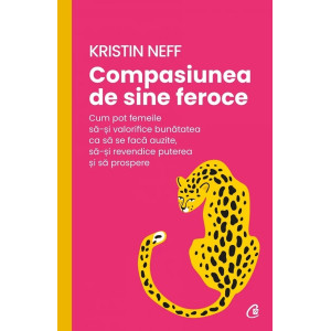 Compasiunea de sine feroce. Kristin Neff
