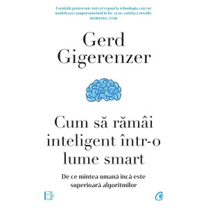 Cum să rămâi inteligent într-o lume smart. Gerd Gigerenzer