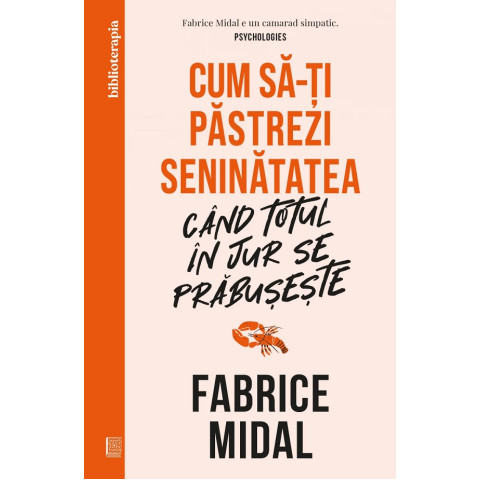 Cum să-ți păstrezi seninătatea când totul în jur se prăbușește. Fabrice Midal