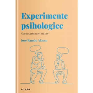 Descoperă psihologia. Experimente psihologice. Construirea unei știinte. Jose Ramon Alonso