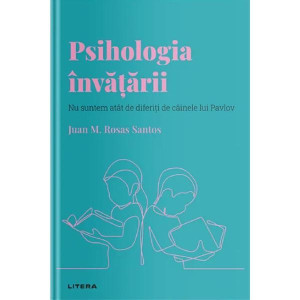Descoperă psihologia. Psihologia învățării. Juan M. Rosas Santos