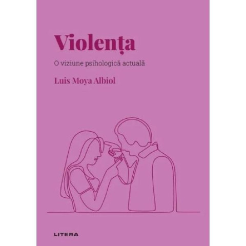 Descoperă psihologia. Violența. O viziune psihologică actuală. Luis Moya Albiol