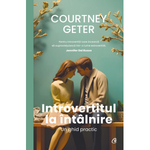 Introvertitul la întâlnire. Un ghid practic. Courtney Geter