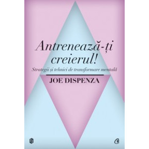 Antrenează-ţi creierul! Strategii şi tehnici de transformare mentală