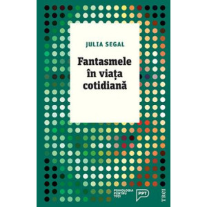 Fantasmele în viața cotidiană. O abordare psihanalitică pentru înțelegerea propriei persoane