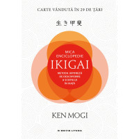 Mica Enciclopedie Ikigai. Metoda japoneză de descoperire a scopului în viață
