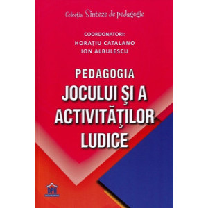 Pedagogia jocului și a activităților ludice. Horațiu Catalano, Ion Albulescu