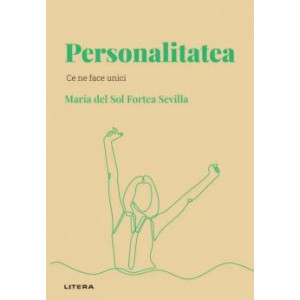 Descoperă psihologia. Personalitatea. Maria Del Sol Fortea Sevilla