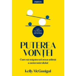 Puterea voinței. Cum să stăpânești noua știință a autocontrolului.