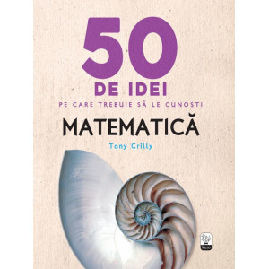 50 de idei pe care trebuie să le cunoști. Matematica