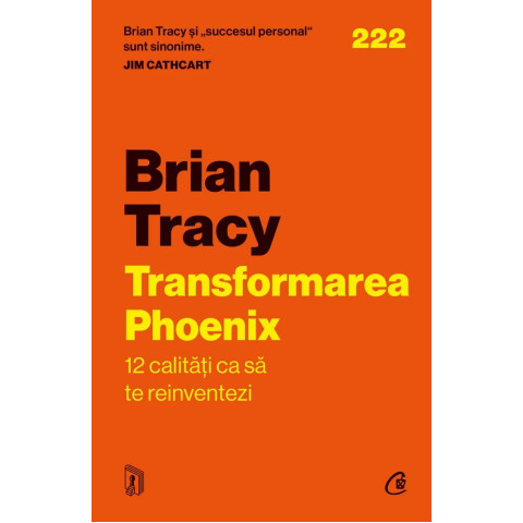 Transformarea Phoenix. 12 calități ca să te reinventezi. Brian Tracy
