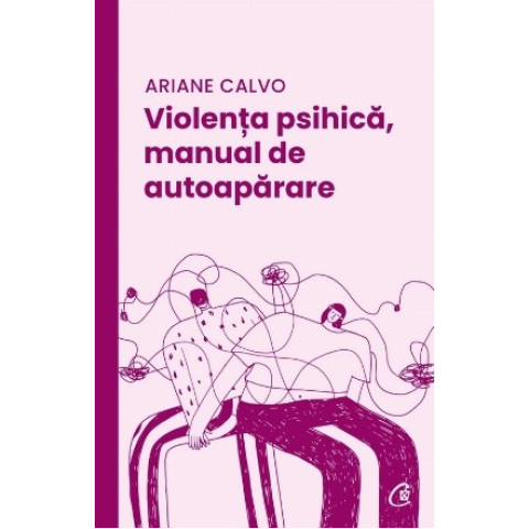 Violența psihica, manual de autoapărare. Ariane Calvo