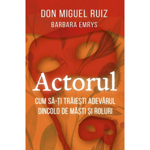 Actorul. Cum să-ți trăiești adevărul dincolo de măști și roluri Actorul. Cum să-ți trăiești adevărul dincolo de măști și roluri