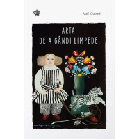 Arta de a gândi limpede Arta de a gândi limpede