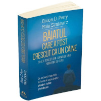 Băiatul care a fost crescut ca un câine și alte povești din jurnalul unui psihiatru de copii