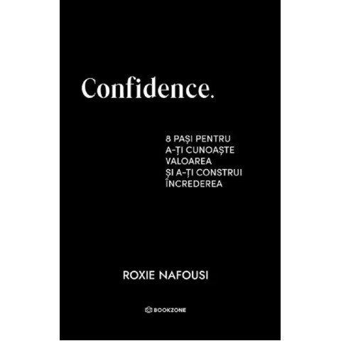 Confidence. 8 pași pentru a-ți cunoaște valoarea