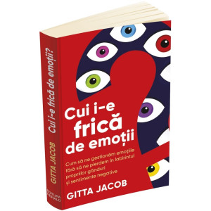 Cui îi e frică de emoții? Cui îi e frică de emoții?