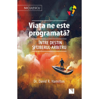 Viața ne este programată? Între destin şi liberul-arbitru