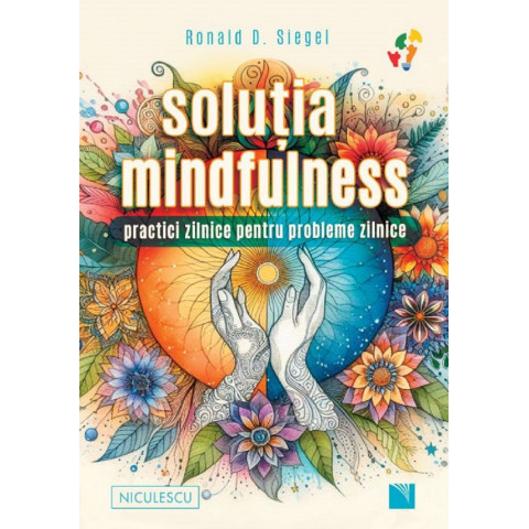 Soluția mindfulness. Practici zilnice pentru probleme zilnice