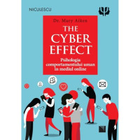 The Cyber Effect. Psihologia comportamentului uman în mediul online