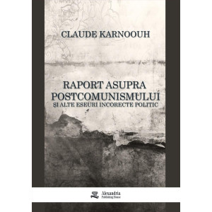 Raport asupra postcomunismului și alte eseuri incorecte politic