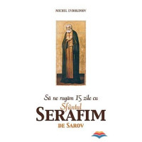 Să ne rugăm 15 zile cu Sfântul Serafim de Sarov