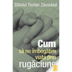 Cum să ne îmbogăţim viaţa prin rugăciune