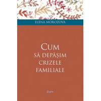 Cum să depășim crizele familiale