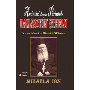 Amintiri despre părintele Damaschin Ștefan