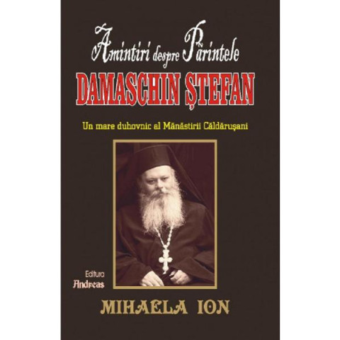 Amintiri despre părintele Damaschin Ștefan