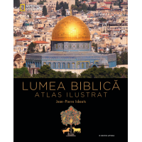 Lumea biblică. Atlas ilustrat