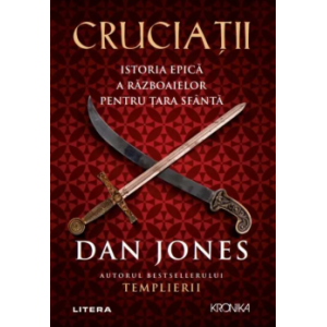 Cruciații Istoria epică a războaielor pentru Țara Sfântă