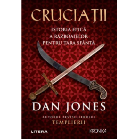 Cruciații Istoria epică a războaielor pentru Țara Sfântă