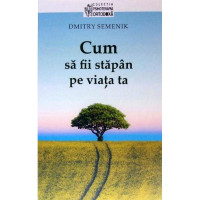 Cum să fii stăpân pe viața ta